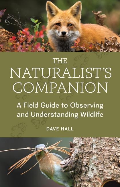 The Naturalists Companion: A Field Guide to Observing and Understanding Wildlife