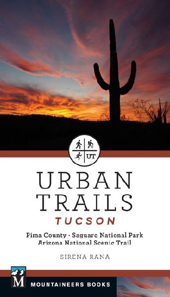 Urban Trails Tucson: Pima County * Saguaro National Park * Arizona National Scenic Trail