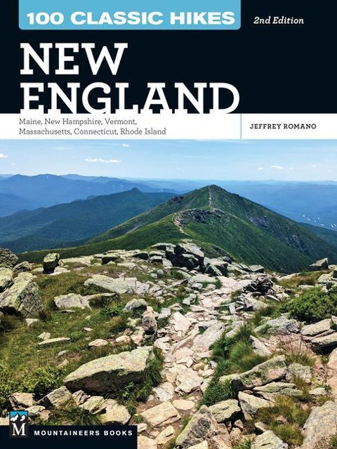 100 Classic Hikes New England: Maine, New Hampshire, Vermont, Massachusetts, Connecticut, Rhode Island