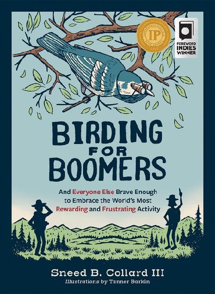Birding for Boomers: And Everyone Else Brave Enough to Embrace the Worlds Most Rewarding and Frustrating Activity