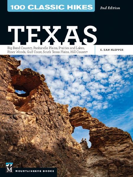 100 Classic Hikes: Texas: Big Bend Country * Panhandle Plains * Prairies and Lakes * Piney Woods * Gulf Coast * South Texas Plains * Hill Country