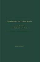 Everything Is a Translation: Literary Translation as a Metadiscipline and as a Practice
