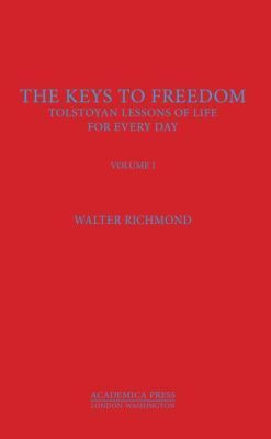 The Keys to Freedom: Tolstoyan Lessons of Life for Every Day, Volume I
