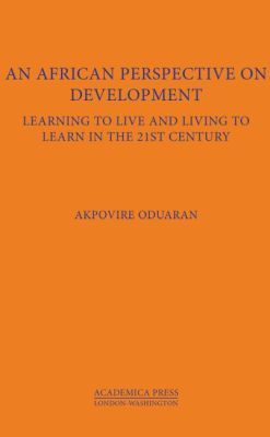 An African Perspective on Development: Learning to Live and Living to Learn in the Twenty-First Century