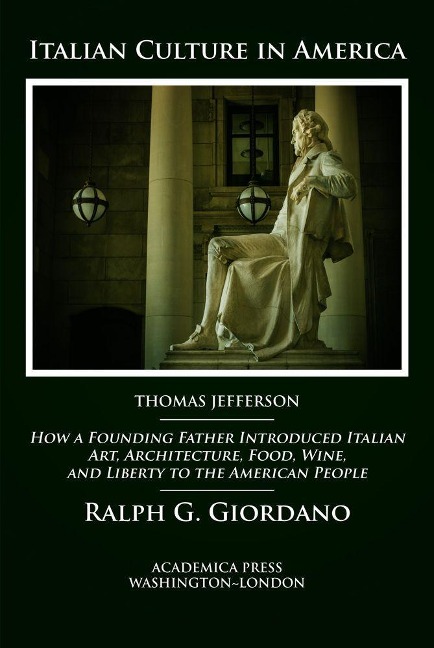 Italian Culture in America: How a Founding Father Introduced Italian Art, Architecture, Food, Wine, and Liberty to the American People
