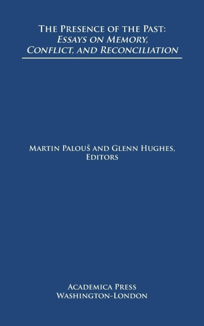 The presence of the past: essays on memory, conflict, and reconciliation