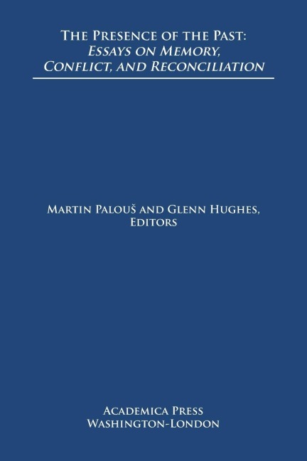 The presence of the past: essays on memory, conflict, and reconciliation