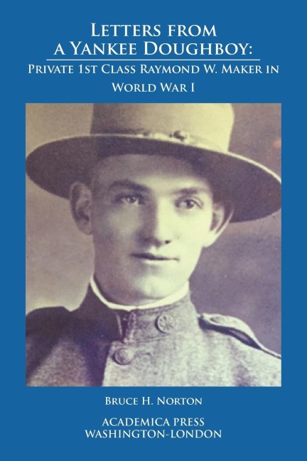 Letters from a Yankee doughboy: Private 1st Class Raymond W. Maker in World War I