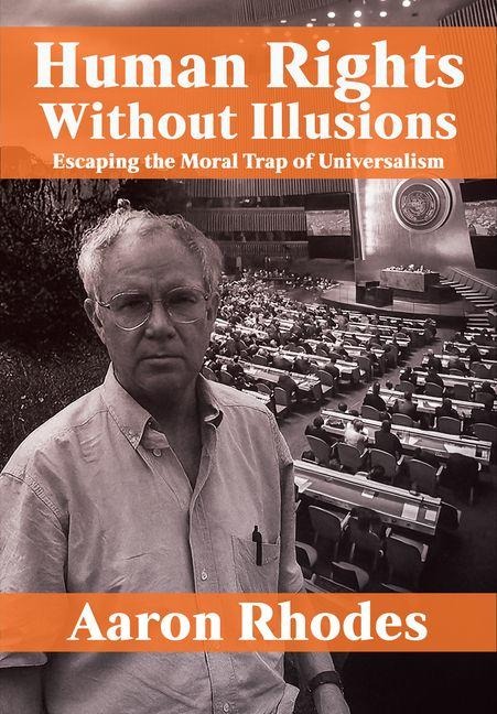 Human Rights Without Illusions: Escaping the Moral Trap of Universalism