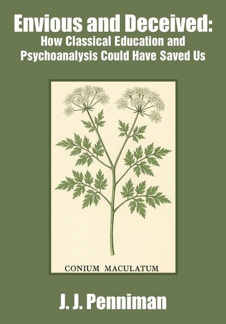 Envious and Deceived: How Classical Education and Psychoanalysis Could Have Saved Us