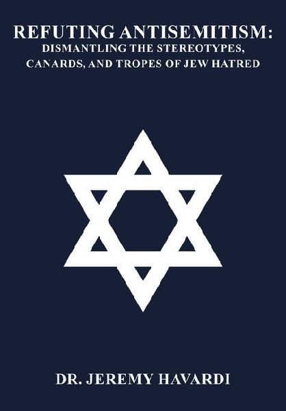 Refuting Antisemitism: Dismantling the Stereotypes, Canards, and Tropes of Jew Hatred