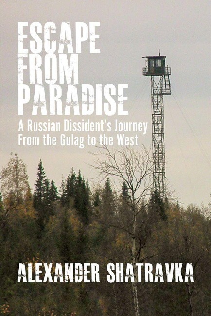 Escape from Paradise: A Russian Dissidentâ (Tm)S Journey from the Gulag to the West