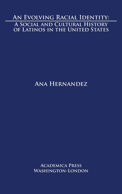 An evolving racial identity: a social and cultural history of Latinos in the United States