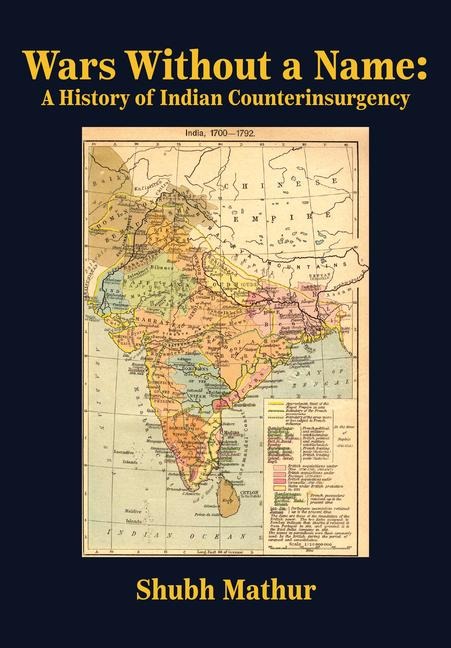 Wars Without a Name: A History of Indian Counterinsurgency