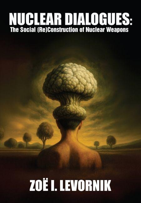 Nuclear Dialogues: The Social (Re)Construction of Nuclear Weapons