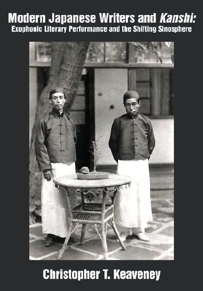 Modern Japanese Writers and Kanshi: Exophonic Literary Performance and the Shifting Sinosphere