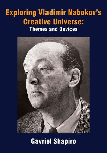 Exploring Vladimir Nabokovs Creative Universe: Themes and Devices
