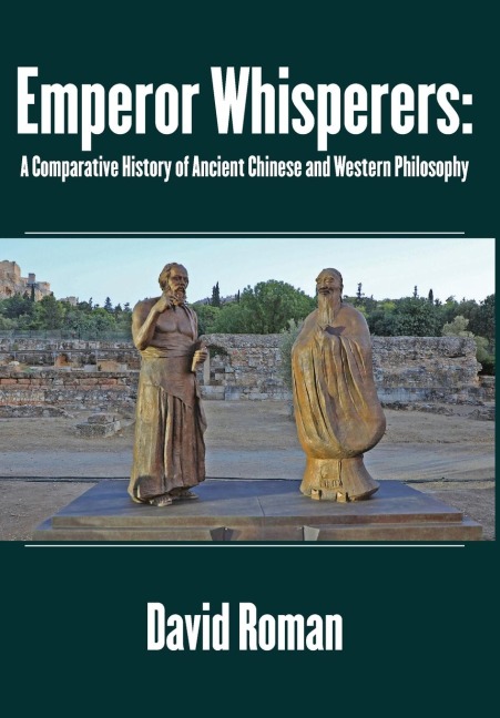 Emperor Whisperers: A Comparative History of Ancient Chinese and Western Philosophy