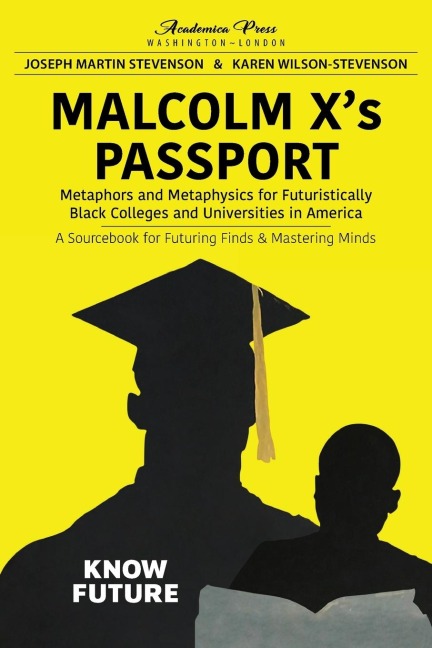 Malcolm Xs passport: metaphors and metaphysics for futuristically black colleges and universities in America, a sourcebook for futuring finds and mastering minds