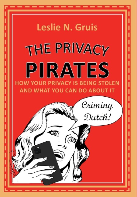 The Privacy Pirates: How Your Privacy Is Being Stolen and What You Can Do about It