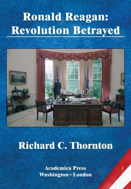 Ronald Reagan: Revolution Betrayed (St. James's Studies in World Affairs)