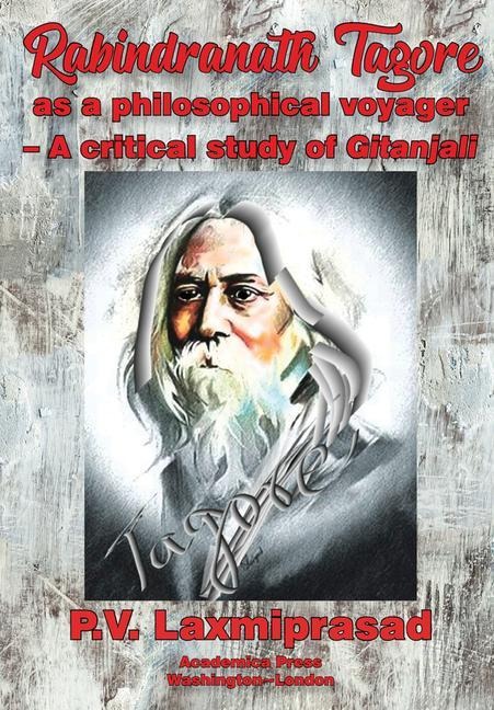 Tagore as Philosophical Voyager: A Critical Study of Gitanjali