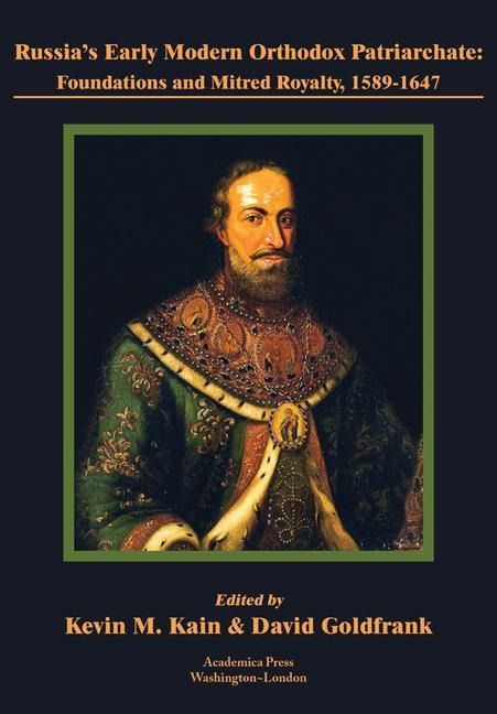 Russia's Early Modern Orthodox Patriarchate: Foundations and Mitred Royalty, 1589-1647