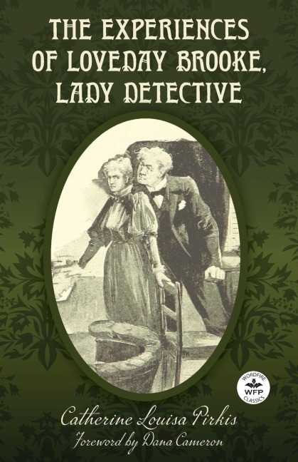 The Experiences of Loveday Brooke, Lady Detective: Annotated Version with Foreword by Dana Cameron