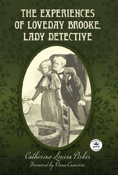 The Experiences of Loveday Brooke, Lady Detective: Annotated Version with Foreword by Dana Cameron
