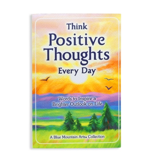 THINK POSITIVE THOUGHTS EVERY DAY Words to Inspire a Brighter Outlook on Life