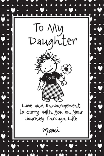 TO MY DAUGHTER Love and Encouragement to Carry with You on Your Journey Through Life