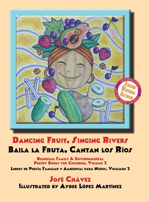 Dancing Fruit, Singing Rivers, Baila la Fruta, Cantan los Ríos: Bilingual Family & Environmental  Poetry Books for Children, Volume 2 Libros de Poesía Familiar y  Ambiental para Niños, Volumen 2