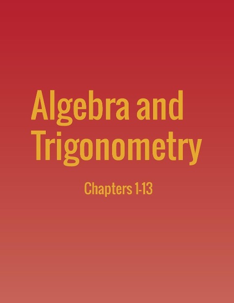 Algebra and Trigonometry: Chapters 1-13