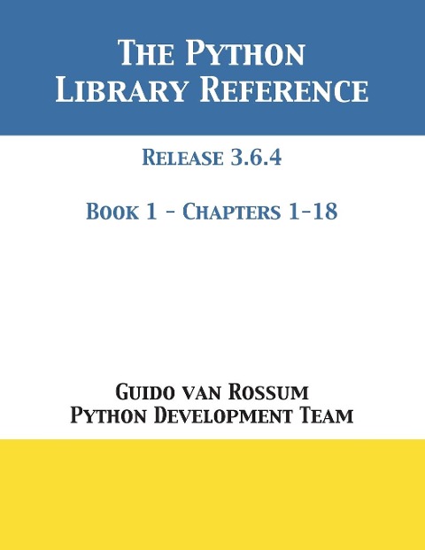 The Python Library Reference: Release 3.6.4 - Book 1 of 2