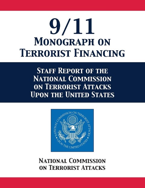 9/11 Monograph on Terrorist Financing: Staff Report of the National Commission on Terrorist Attacks Upon the United States