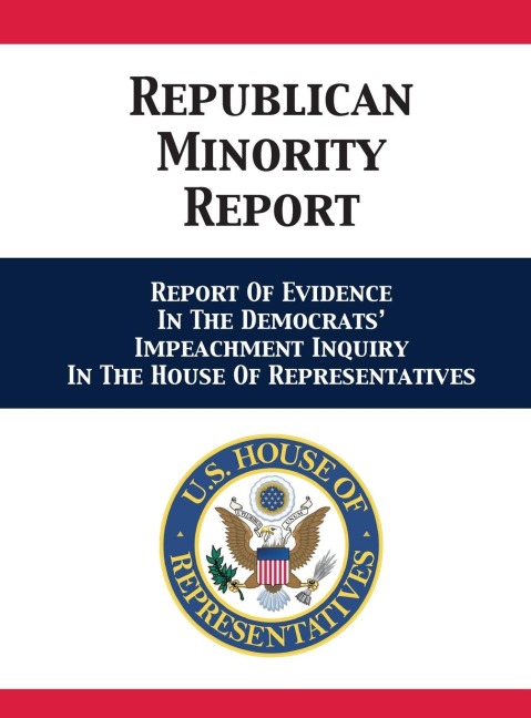 Republican Minority Report: Report Of Evidence In The Democrats Impeachment Inquiry In The House Of Representatives