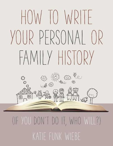 How to Write Your Personal or Family History: (If You Dont Do It, Who Will?)