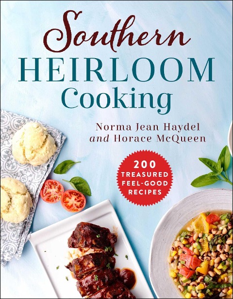 Southern Heirloom Cooking: 200 Treasured Feel-Good Recipes