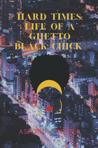 Hard Times Life Of A Ghetto Black Chick