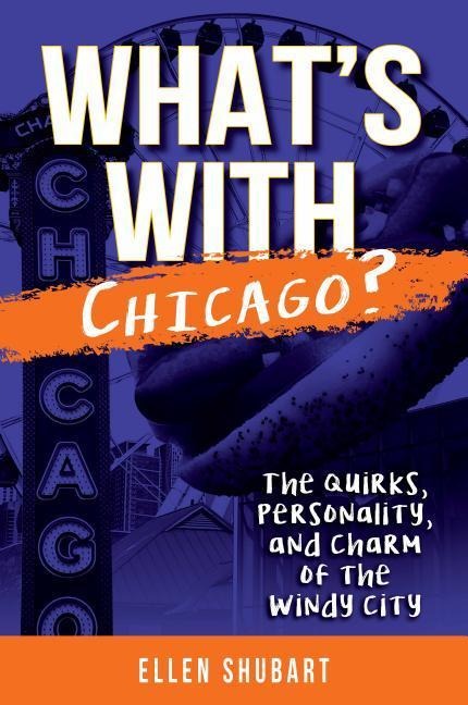 Whats with Chicago?: The Quirks, Personality, and Charm of the Windy City