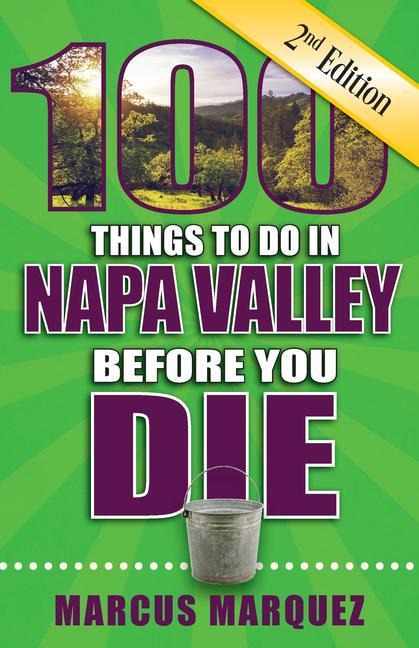 100 Things to Do in Napa Valley Before You Die, 2nd Edition