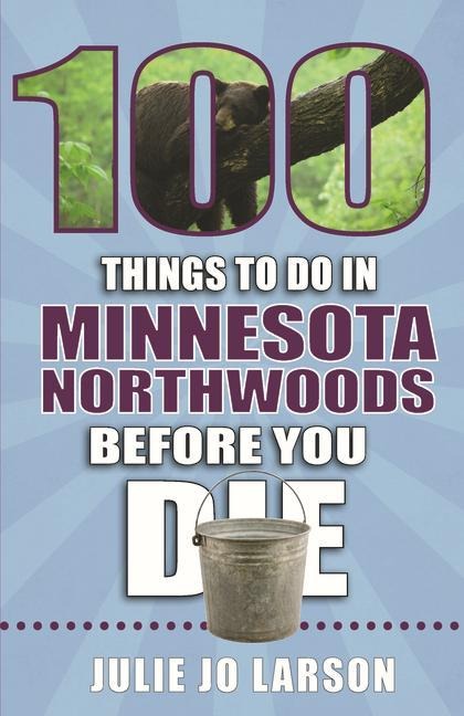 100 Things to Do in Minnesota Northwoods Before You Die