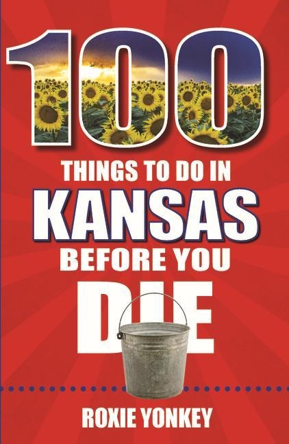 100 Things to Do in Kansas Before You Die