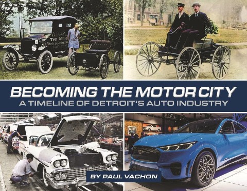 Becoming the Motor City: A Timeline of Detroits Auto Industry