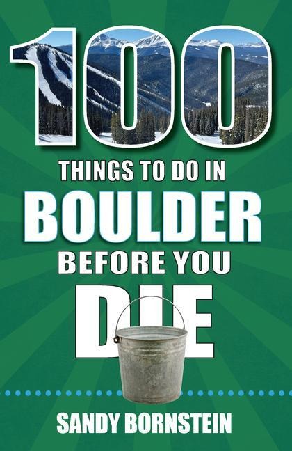 100 Things to Do in Boulder, Co Before You Die
