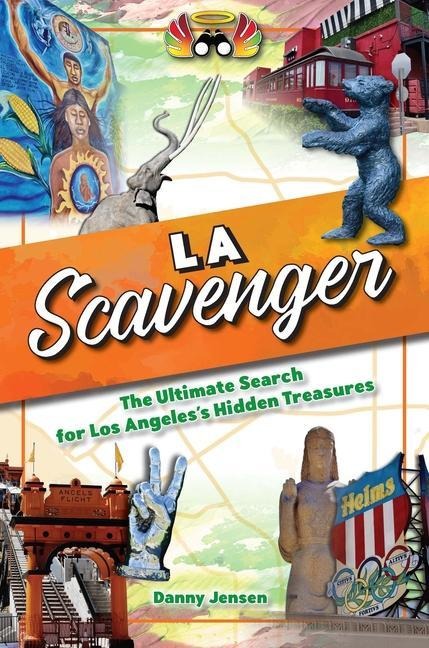 Los Angeles Scavenger: The Ultimate Search for Los Angeless Hidden Treasures
