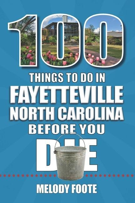 100 Things to Do in Fayetteville, North Carolina, Before You Die