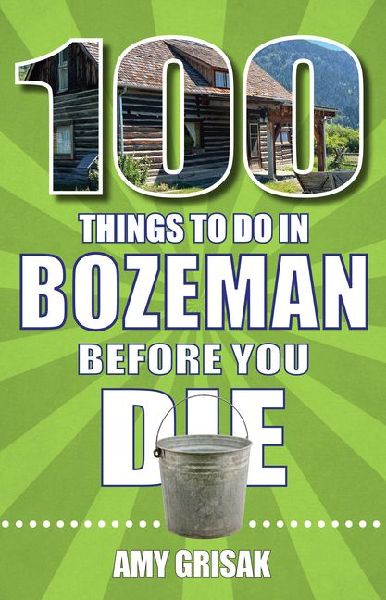 100 Things to Do in Bozeman Before You Die