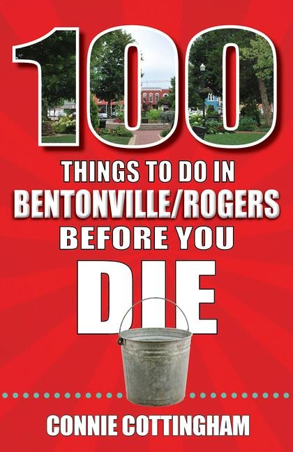 100 Things to Do in Bentonville and Rogers Before You Die