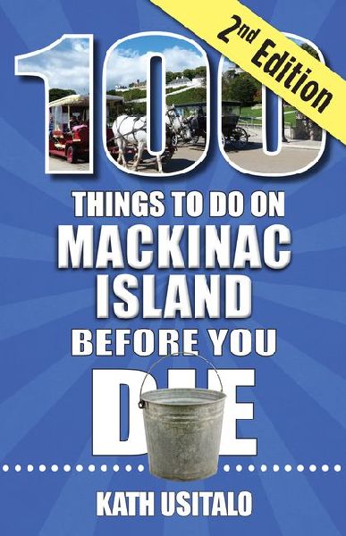 100 Things to Do on Mackinac Island Before You Die, Second Edition